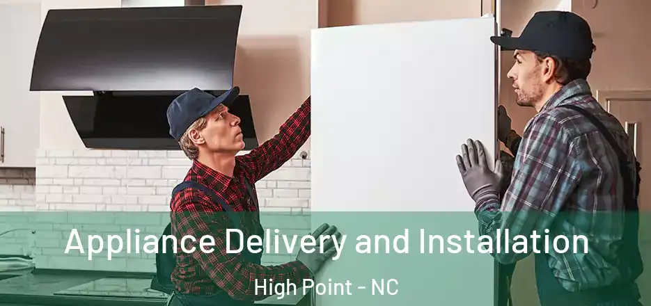 Appliance Delivery and Installation High Point - NC