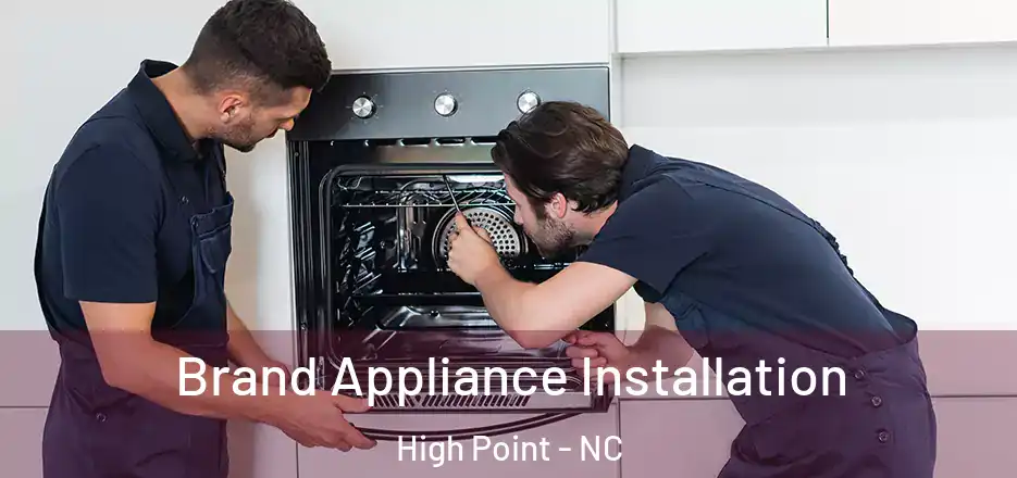 Brand Appliance Installation High Point - NC