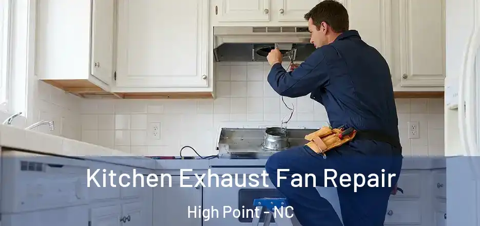 Kitchen Exhaust Fan Repair High Point - NC