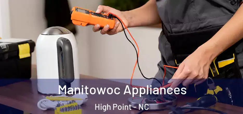  Manitowoc Appliances High Point - NC