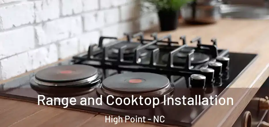 Range and Cooktop Installation High Point - NC