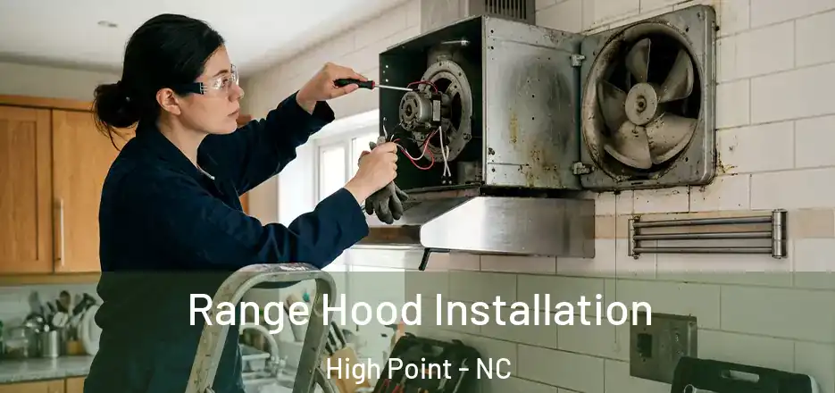Range Hood Installation High Point - NC