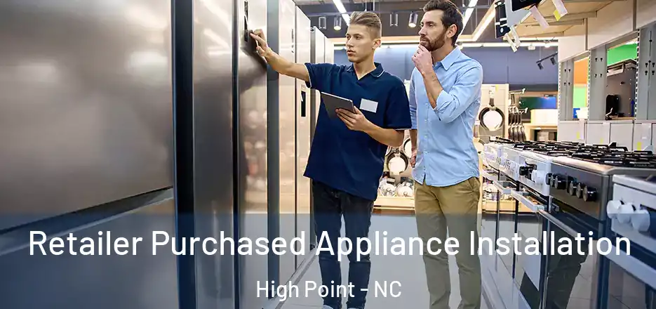 Retailer Purchased Appliance Installation High Point - NC