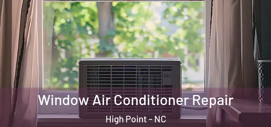 Window Air Conditioner Repair High Point - NC